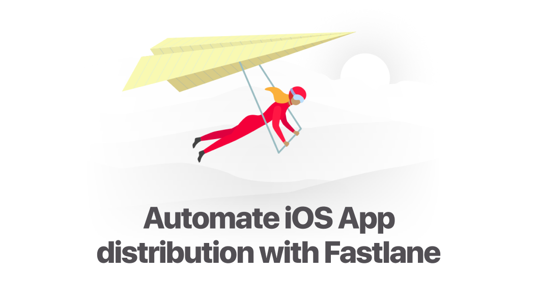 How we Automate iOS App Distribution with Fastlane